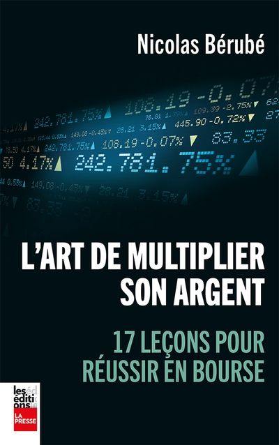 L'art de multiplier son argent : 17 leçons pour réussir en bourse