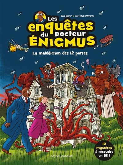 Les enquêtes du docteur Enigmus. La malédiction des 12 portes Les enquêtes du docteur Enigmus. La malédiction des 12 portes