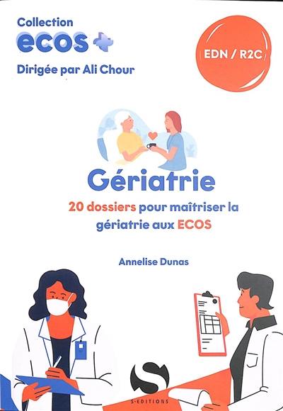 Gériatrie : 20 dossiers pour maîtriser la gériatrie aux Ecos : EDN, R2C Gériatrie : 20 dossiers pour maîtriser la gériatrie aux Ecos : EDN, R2C