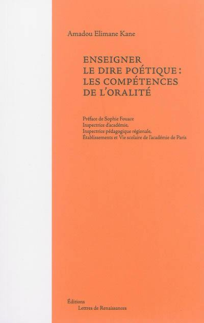 Enseigner le dire poétique : les compétences de l'oralité Enseigner le dire poétique : les compétences de l'oralité