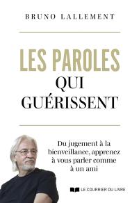 Les paroles qui guérissent : du jugement à la bienveillance, apprenez à vous parler comme à un ami