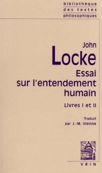 Essai sur l'entendement humain. Livres I et II Essai sur l'entendement humain. Livres I et II