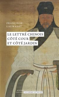 Le lettré chinois côté cour et côté jardin Le lettré chinois côté cour et côté jardin