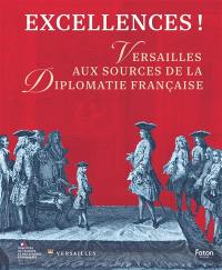 Excellences ! : Versailles au source de la diplomatie française : exposition, Versailles, Bibliothèque municipale, du 20 septembre au 20 décembre 2025