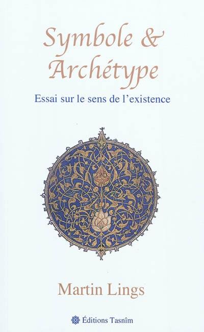 Symbole & archétype : essai sur le sens de l'existence Symbole & archétype : essai sur le sens de l'existence