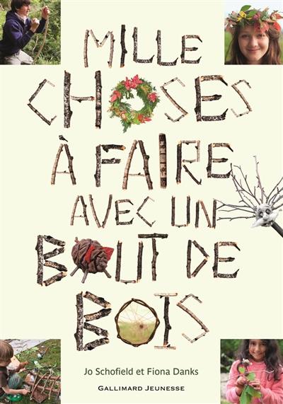 Mille choses à faire avec un bout de bois Mille choses à faire avec un bout de bois