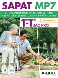 SAPAT MP7, 1re, terminale bac pro : accompagnement personnalisé dans les actes essentiels de la vie quotidienne : nouveau référentiel