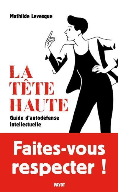 La tête haute : guide d'autodéfense intellectuelle La tête haute : guide d'autodéfense intellectuelle