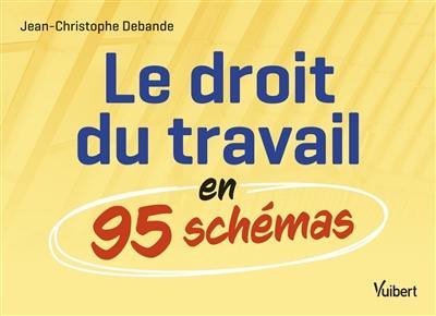 Le droit du travail en 95 schémas