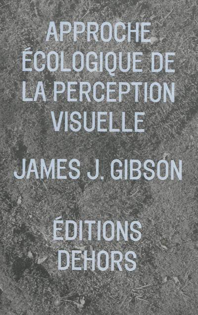 L'approche écologique de la perception visuelle L'approche écologique de la perception visuelle