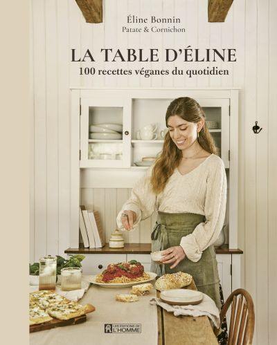 La table d'Eline : 100 recettes véganes du quotidien La table d'Eline : 100 recettes véganes du quotidien