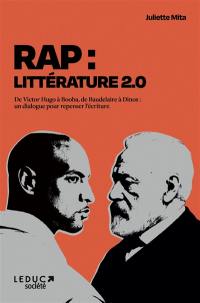 Rap : littérature 2.0 : de Victor Hugo à Booba, de Rimbaud à Dinos, un dialogue pour repenser l'écriture