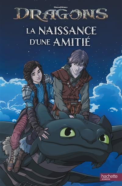 Dragons : la naissance d'une amitié Dragons : la naissance d'une amitié
