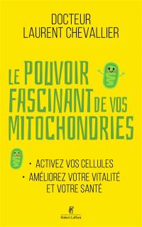 Le pouvoir fascinant de vos mitochondries : activez vos cellules, améliorez votre vitalité et votre santé