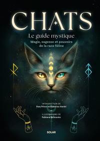 Chats : le guide mystique : magie, sagesse et pouvoirs de la race féline