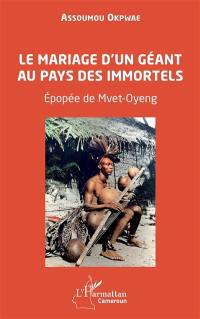 Le mariage d'un géant au pays des immortels : épopée de mvet-oyeng