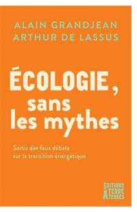 L'écologie sans les mythes : sortir des faux débats sur la transition énergétique