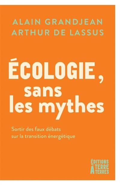 L'écologie sans les mythes : sortir des faux débats sur la transition énergétique