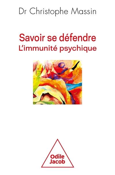 Savoir se défendre : l'immunité psychique Savoir se défendre : l'immunité psychique