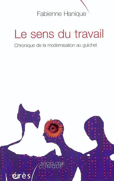 Le sens du travail : chronique de la modernisation au guichet Le sens du travail : chronique de la modernisation au guichet