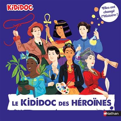 Le kididoc des héroïnes : elles ont changé l'histoire ! Le kididoc des héroïnes : elles ont changé l'histoire !