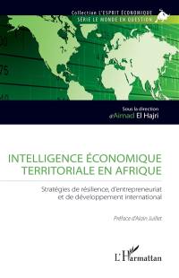 Intelligence économique territoriale en Afrique : stratégies de résilience, d'entrepreneuriat et de développement international