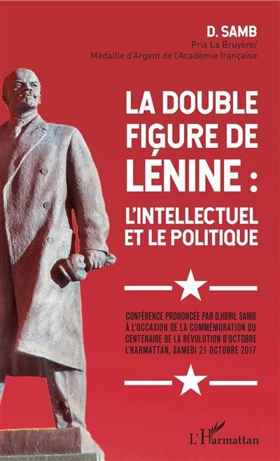 La double figure de Lénine : l'intellectuel et le politique La double figure de Lénine : l'intellectuel et le politique