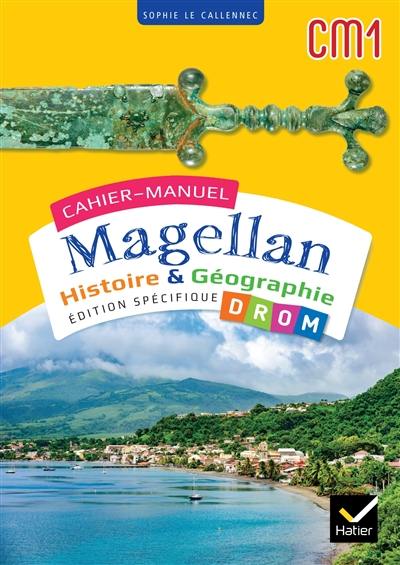 Cahier-manuel Magellan CM1 : histoire & géographie : édition spécifique DROM Cahier-manuel Magellan CM1 : histoire & géographie : édition spécifique DROM