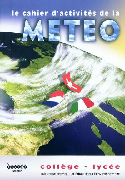 Le cahier d'activités de la météo : collège, lycée : culture scientifique et éducation à l'environnement Le cahier d'activités de la météo : collège, lycée : culture scientifique et éducation à l'environnement