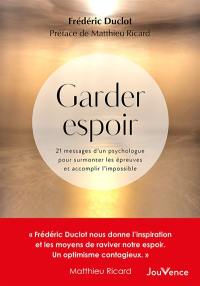 Garder espoir : 21 messages d'un psychologue pour surmonter les épreuves et accomplir l'impossible