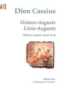 Histoire romaine. Livres 51-56 : Octave-Auguste. Livres 51-56 : Livia-Augusta Histoire romaine. Livres 51-56 : Octave-Auguste. Livres 51-56 : Livia-Augusta