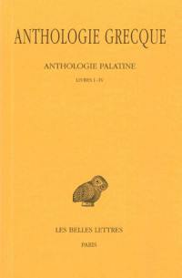 Anthologie grecque. Vol. 1. Anthologie palatine : livres I-IV