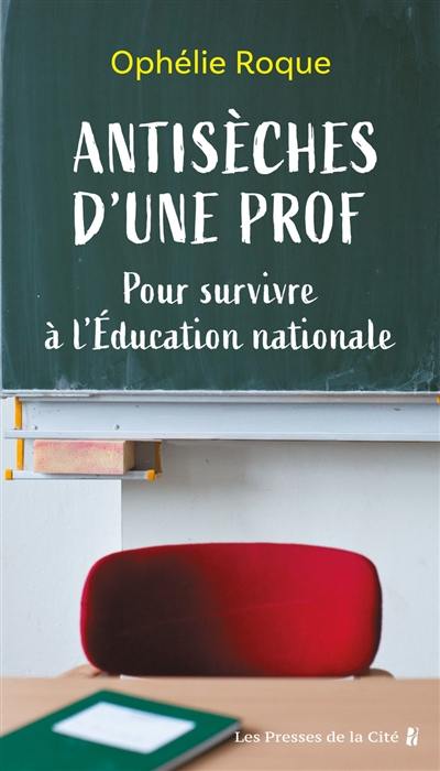 Antisèches d'une prof : pour survivre à l'Education nationale Antisèches d'une prof : pour survivre à l'Education nationale