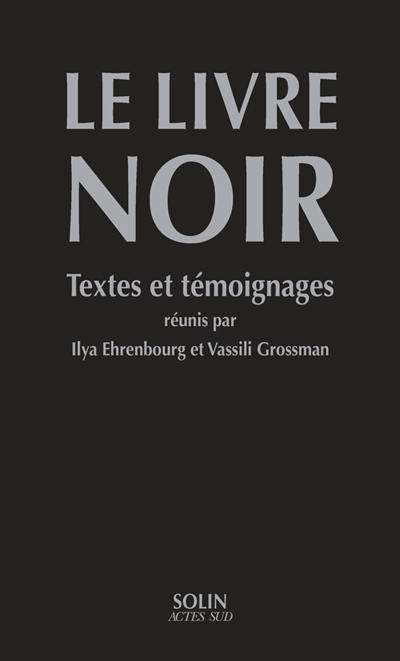 Le livre noir : sur l'extermination scélérate des Juifs par les envahisseurs fascistes allemands dans les régions provisoirement occupées de l'URSS et dans les  camps d'extermination en Pologne pendant la guerre de 1941-1945 : textes et témoignages Le livre noir : sur l'extermination scélérate des Juifs par les envahisseurs fascistes allemands dans les régions provisoirement occupées de l'URSS et dans les  camps d'extermination en Pologne pendant la guerre de 1941-1945 : textes et témoignages