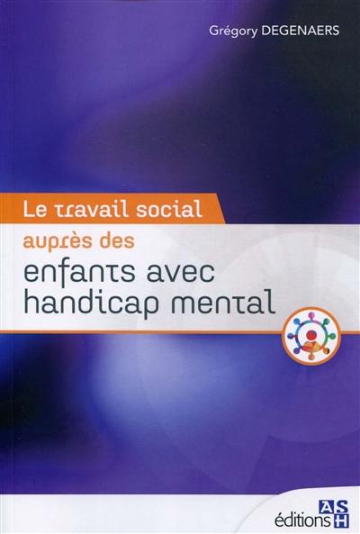 Le travail social auprès des enfants avec handicap mental Le travail social auprès des enfants avec handicap mental