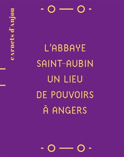 L'abbaye de Saint-Aubin, un lieu de pouvoirs à Angers