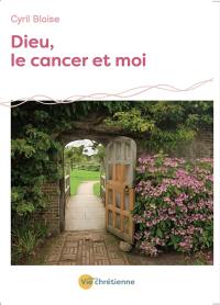 Dieu, le cancer et moi