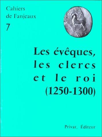 Les Evêques, les clercs et le roi : 1250-1300