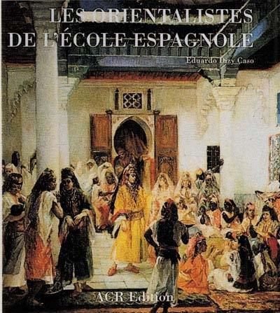 Les orientalistes de l'école espagnole Les orientalistes de l'école espagnole