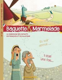 Baguette & Marmelade : le magazine des enfants en français et en allemand = Baguette & Marmelade : eine Zeitschrift für Kinder auf Deutsch und auf Französisch, n° 13. Il était une fois.... Es war einmal...