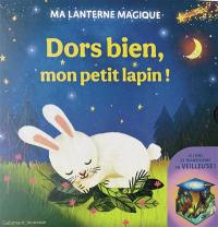 Dors bien, mon petit lapin ! : ma lanterne magique