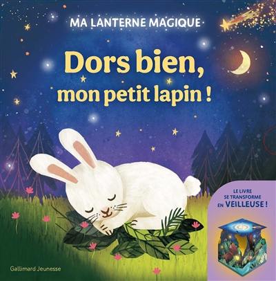 Dors bien, mon petit lapin ! : ma lanterne magique