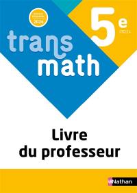 Transmath 5e, cycle 4 : livre du professeur : nouveau programme 2026