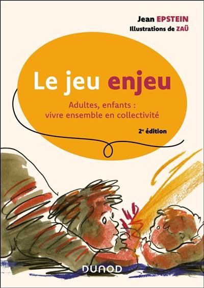 Le jeu enjeu : adultes, enfants, vivre ensemble en collectivité