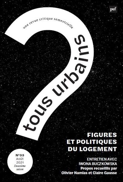 Tous urbains, n° 33. Figures et politiques du logement : entretien avec Iwona Buczkowsca Tous urbains, n° 33. Figures et politiques du logement : entretien avec Iwona Buczkowsca