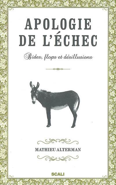 Apologie de l'échec : bides, flops et désillusions Apologie de l'échec : bides, flops et désillusions
