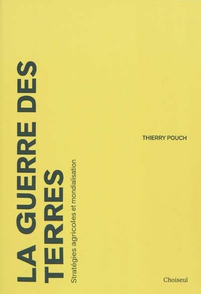 La guerre des terres : stratégies agricoles et mondialisation