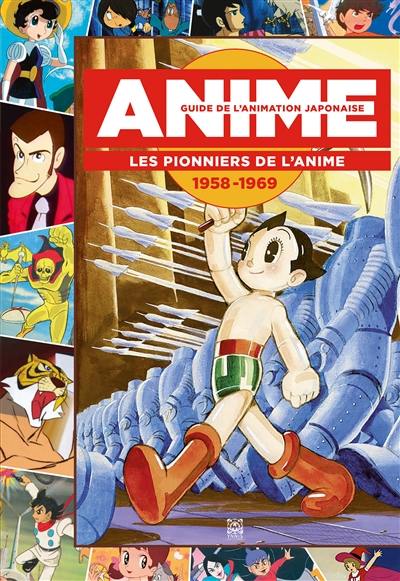 Guide de l'animation japonaise. Les pionniers de l'anime : 1958-1969
