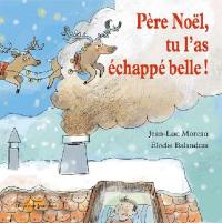 Père Noël, tu l'as échappé belle !