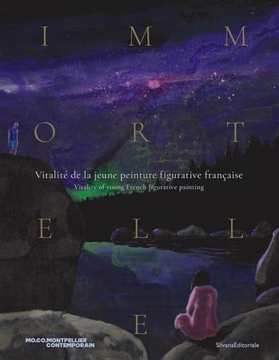 Immortelle : vitalité de la jeune peinture figurative française. Immortelle : vitality of young French figurative painting